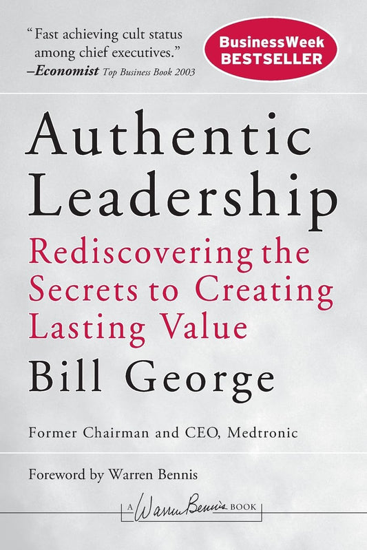 Authentic Leadership: Rediscovering the Secrets to Creating Lasting Value - 8835