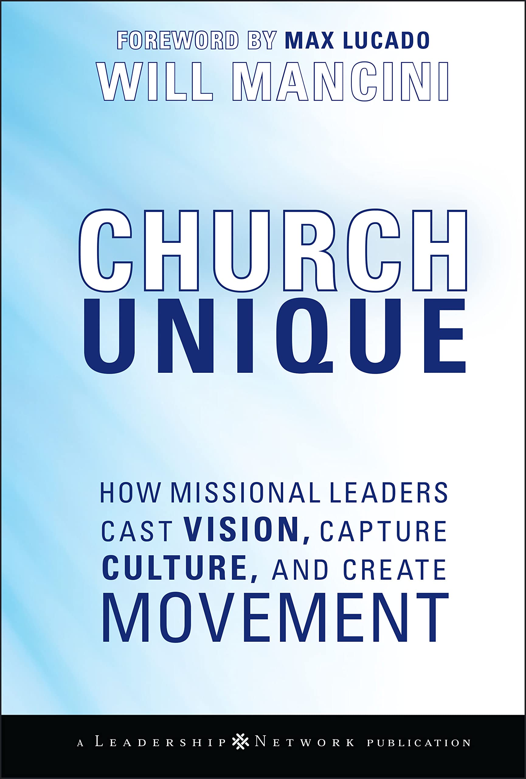 Church Unique: How Missional Leaders Cast Vision, Capture Culture, and Create Movement (Jossey-Bass Leadership Network Series) The Happy Book Stack