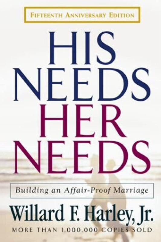 His Needs, Her Needs: Building an Affair-Proof Marriage Fifteenth Anniversary Edition The Happy Book Stack