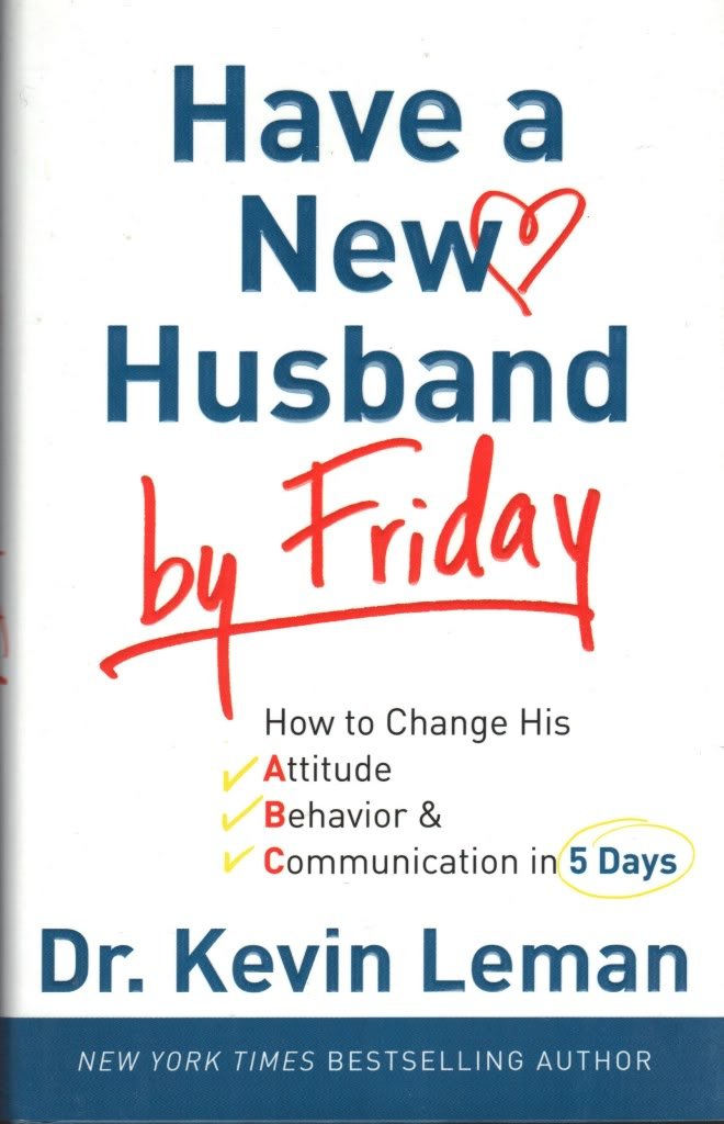 Have a New Husband by Friday: How to Change His Attitude, Behavior & Communication in 5 Days The Happy Book Stack