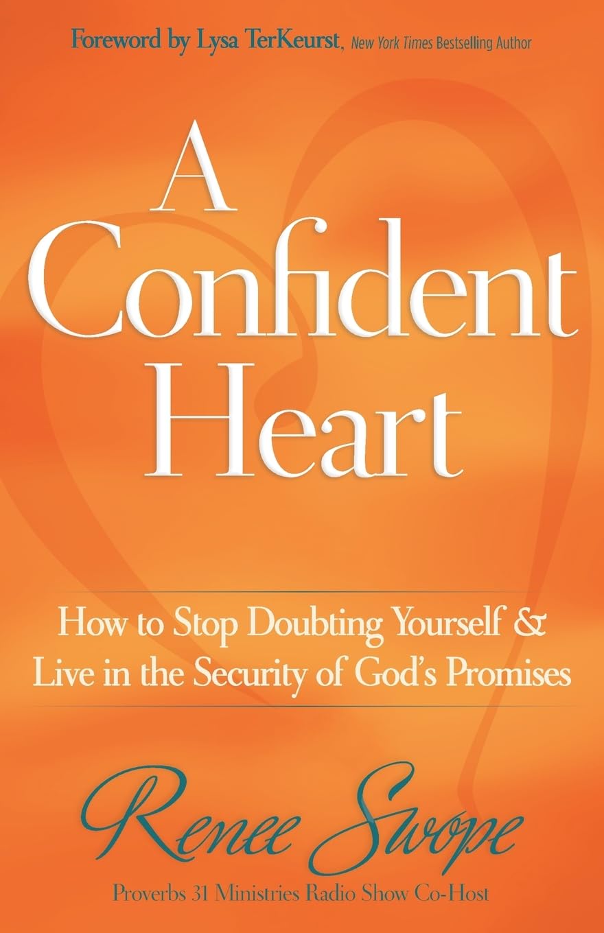 A Confident Heart: How to Stop Doubting Yourself and Live in the Security of God s Promises The Happy Book Stack