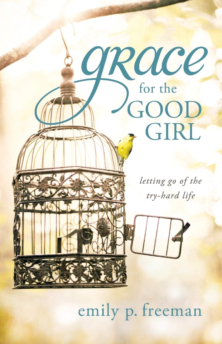 Grace for the Good Girl: Letting Go of the Try-Hard Life The Happy Book Stack