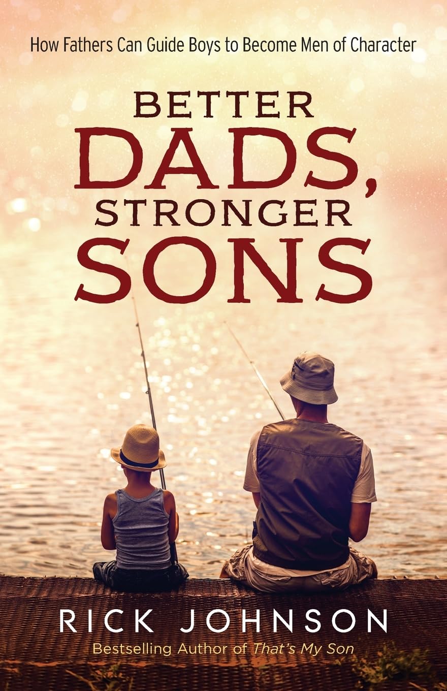 Better Dads, Stronger Sons: How Fathers Can Guide Boys to Become Men of Character (Perfect for First Time Dads, a New Father to Be, and Father's Day Gifts) The Happy Book Stack
