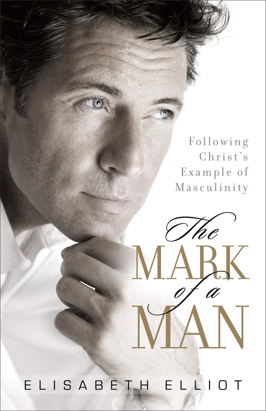 The Mark of a Man: Following Christ's Example of Masculinity The Happy Book Stack
