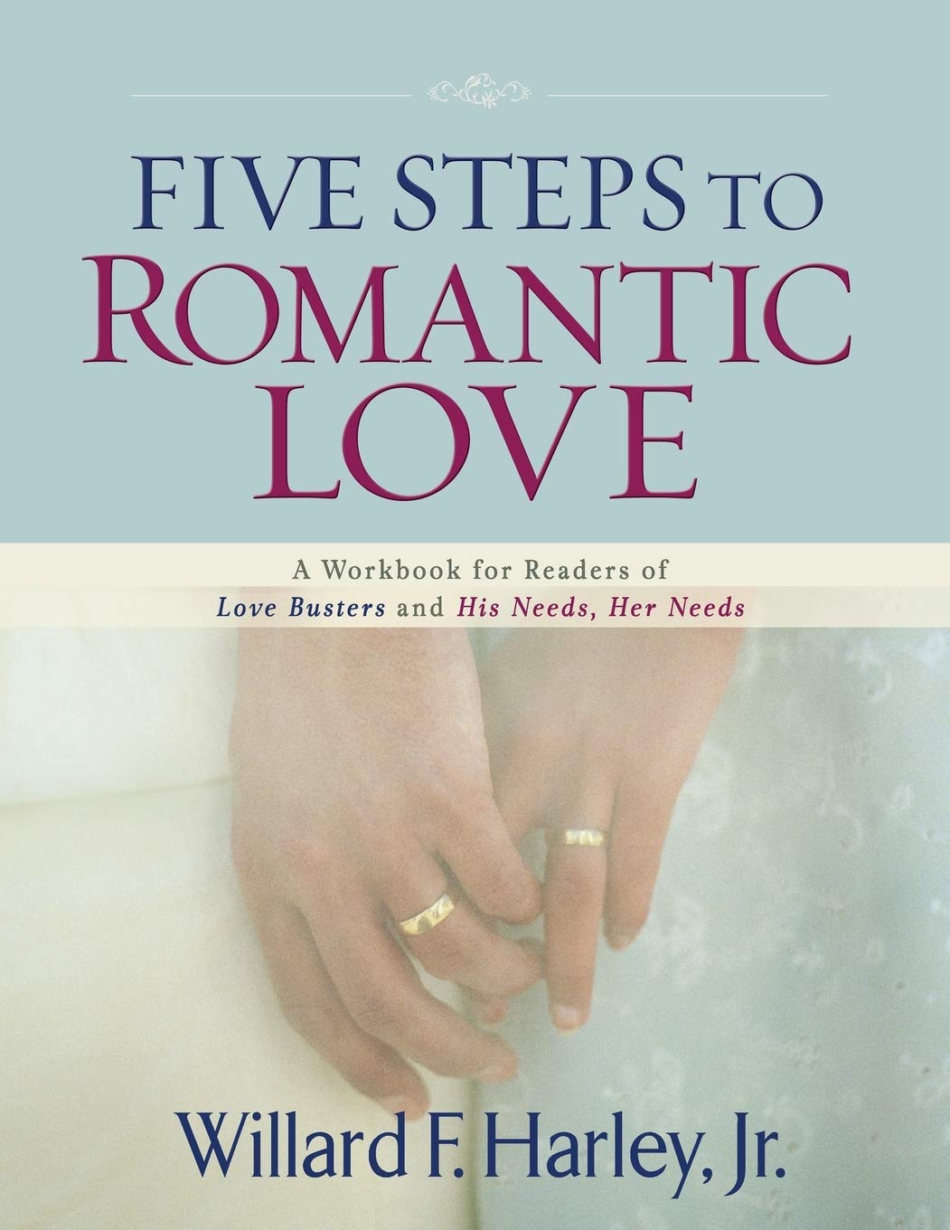 Five Steps to Romantic Love: A Workbook for Readers of Love Busters and His Needs, Her Needs The Happy Book Stack