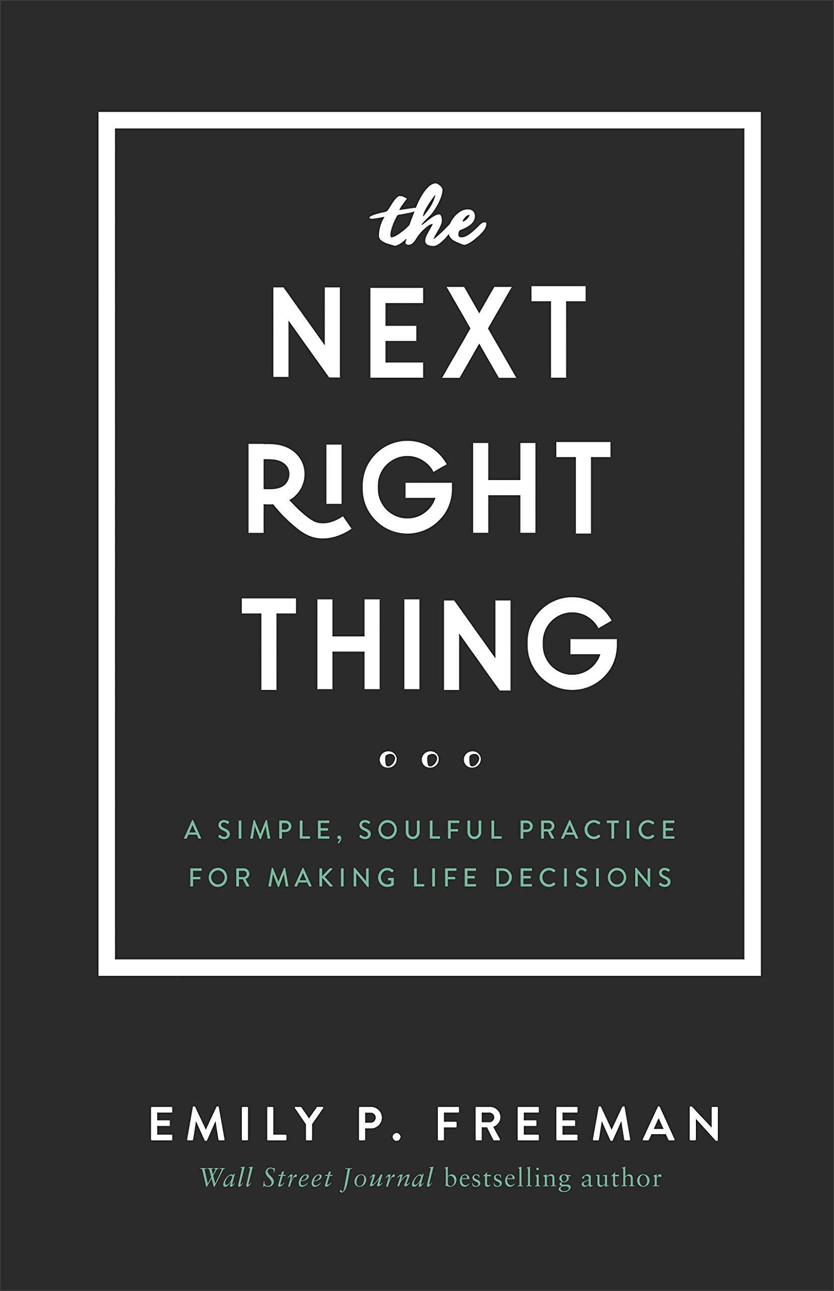 The Next Right Thing: A Simple, Soulful Practice for Making Life Decisions The Happy Book Stack