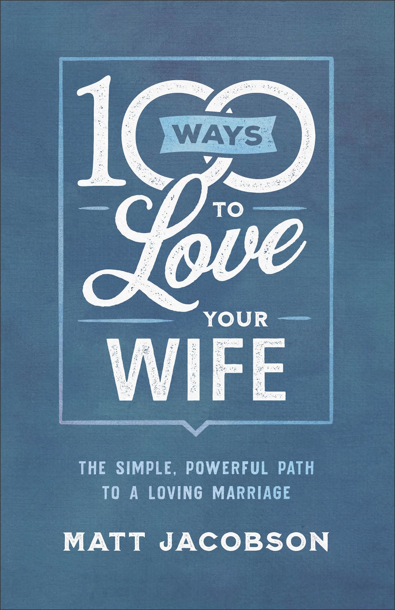 100 Ways to Love Your Wife: The Simple, Powerful Path to a Loving Marriage The Happy Book Stack