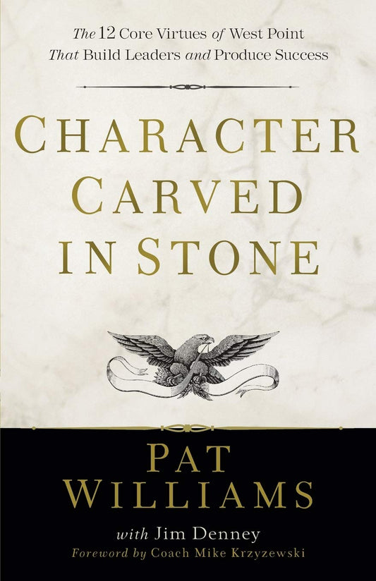 Character Carved in Stone: The 12 Core Virtues of West Point That Build Leaders and Produce Success - 8993