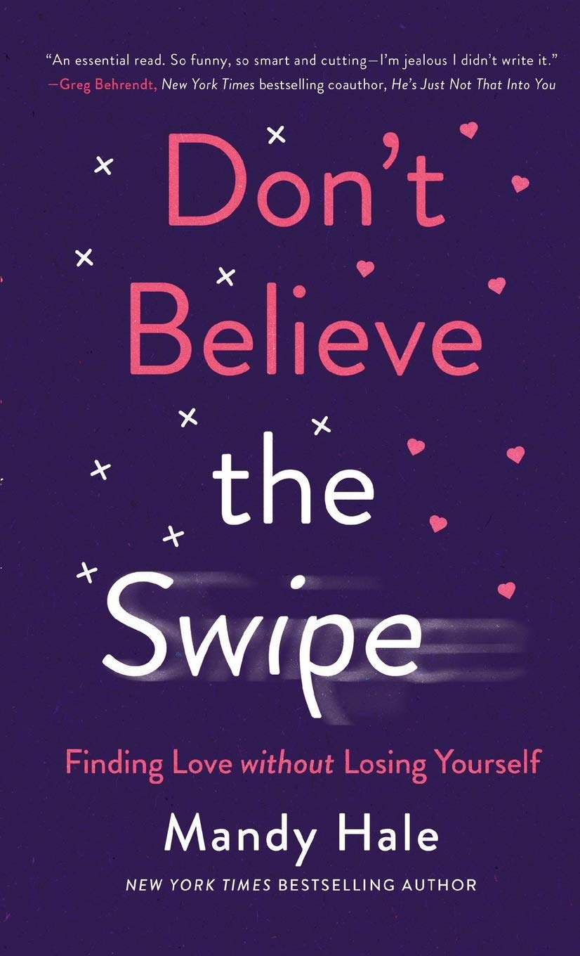 Don't Believe the Swipe: Finding Love Without Losing Yourself The Happy Book Stack