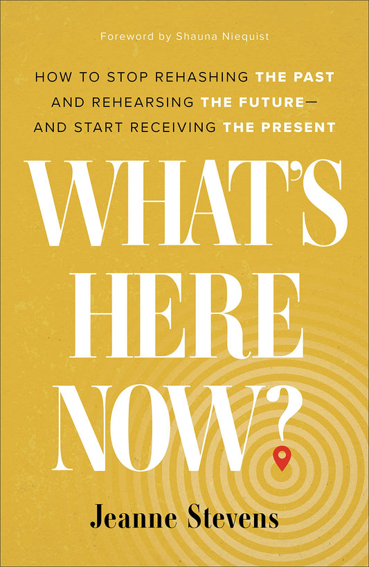 What's Here Now?: How to Stop Rehashing the Past and Rehearsing the Future--and Start Receiving the Present The Happy Book Stack