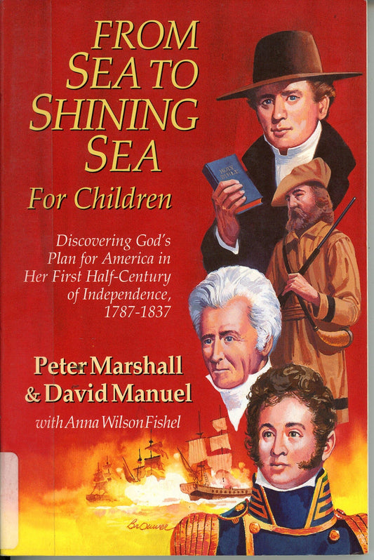 From Sea to Shining Sea for Children: Discovering God's Plan for America in Her First Half-Century of Independence, 1787-1837 The Happy Book Stack