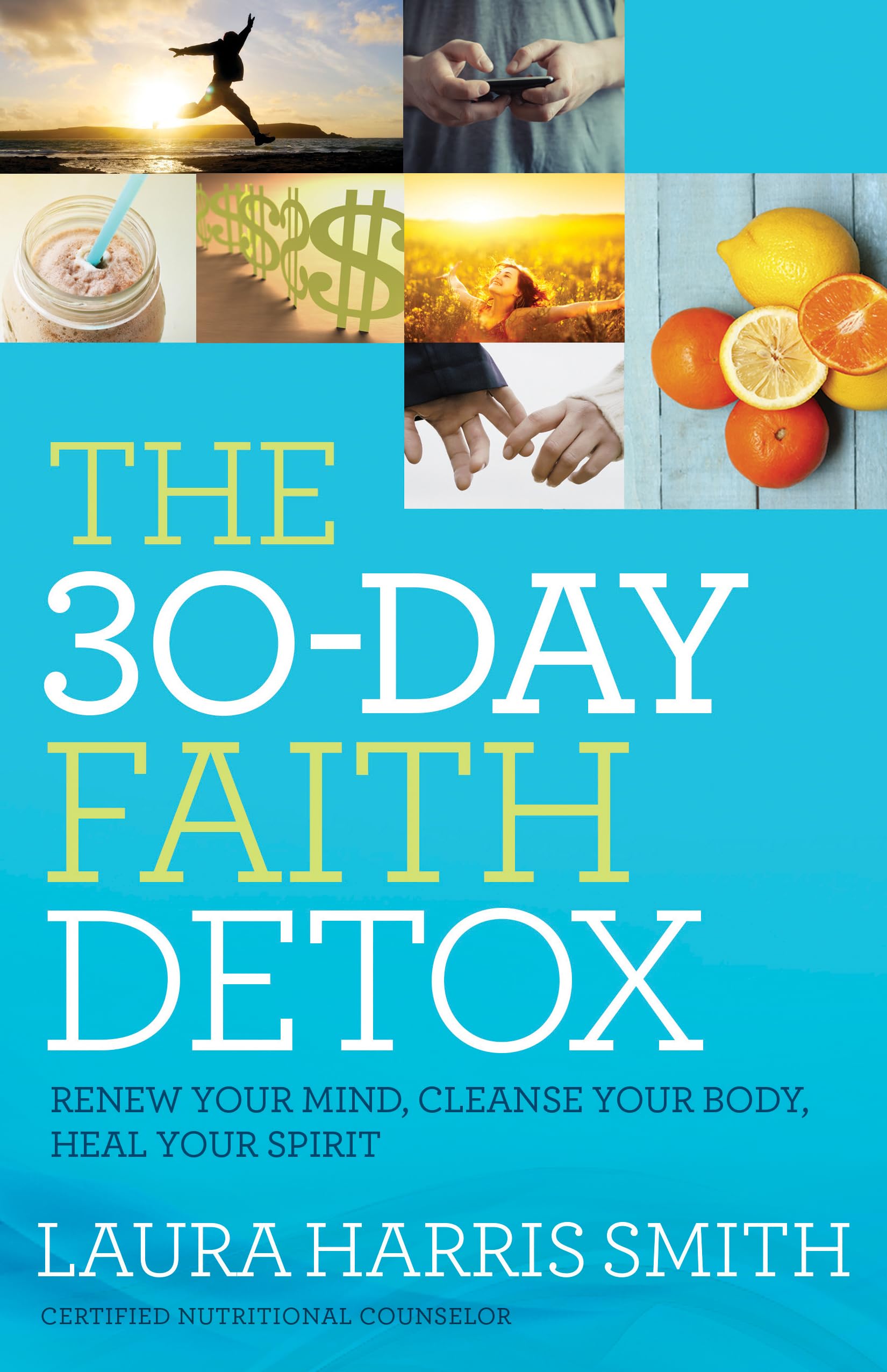 The 30-Day Faith Detox: Renew Your Mind, Cleanse Your Body, Heal Your Spirit The Happy Book Stack