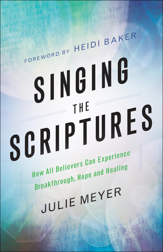 Singing the Scriptures: How All Believers Can Experience Breakthrough, Hope and Healing The Happy Book Stack