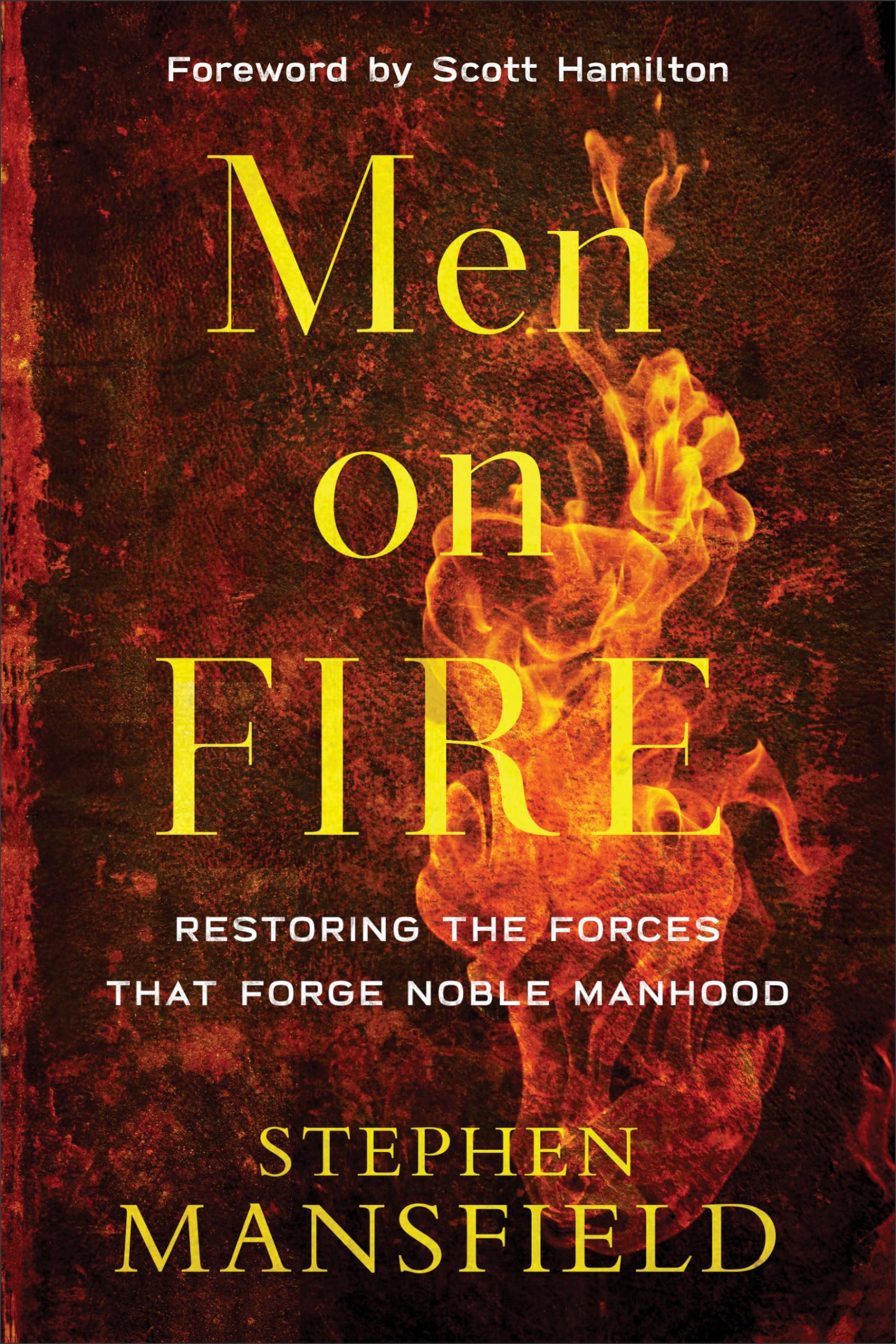 Men on Fire: Restoring the Forces That Forge Noble Manhood The Happy Book Stack