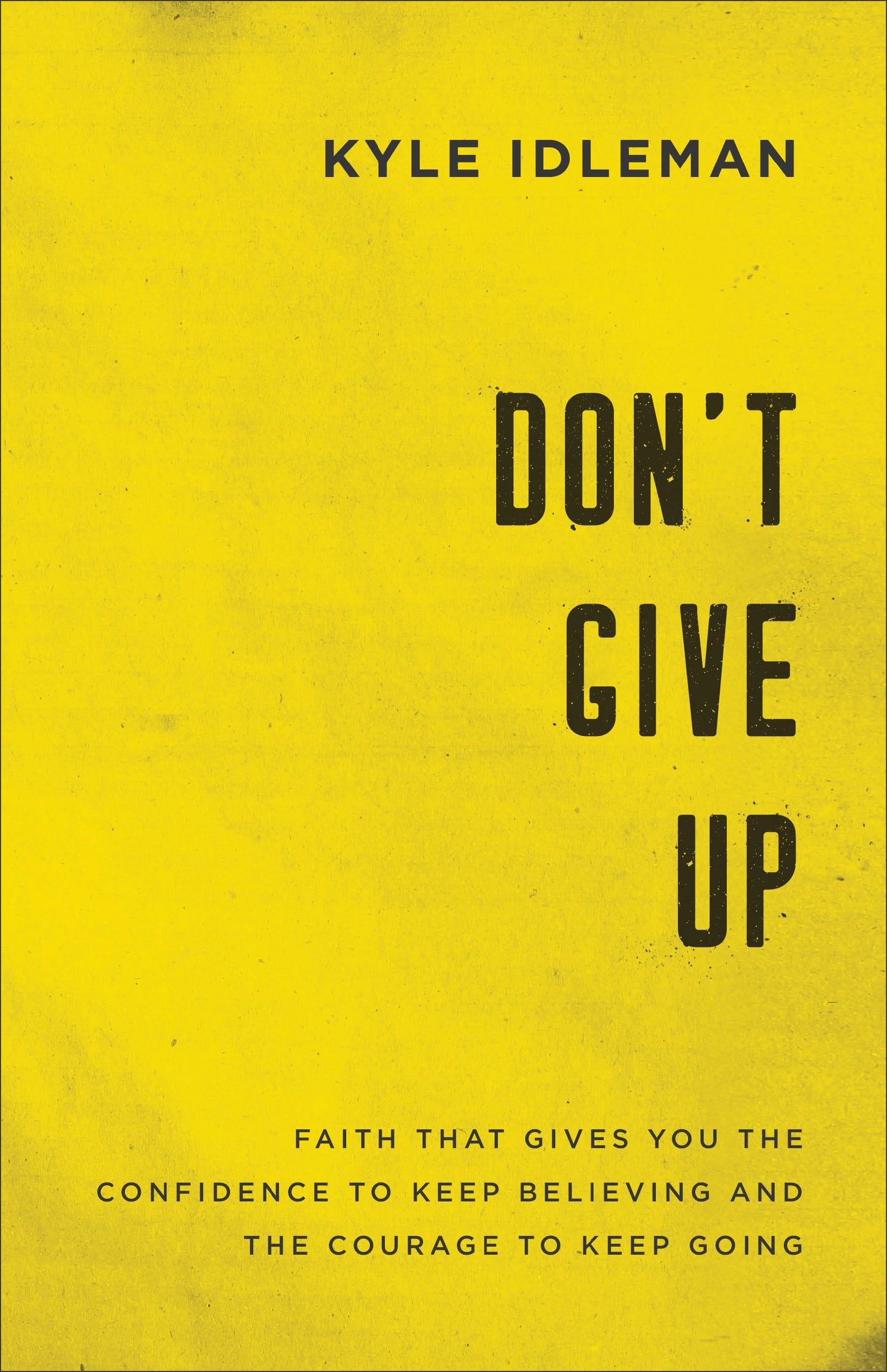 Don't Give Up: Faith That Gives You the Confidence to Keep Believing and the Courage to Keep Going - 4544