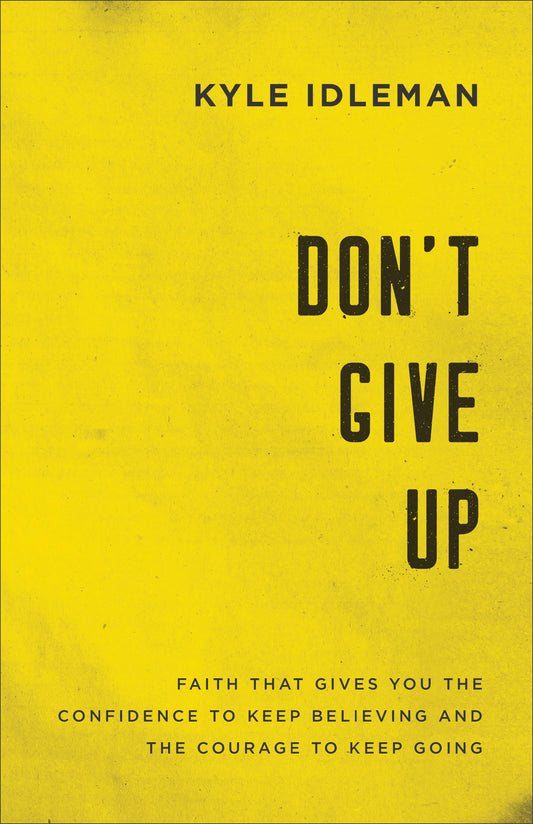 Don't Give Up: Faith That Gives You the Confidence to Keep Believing and the Courage to Keep Going - 4544
