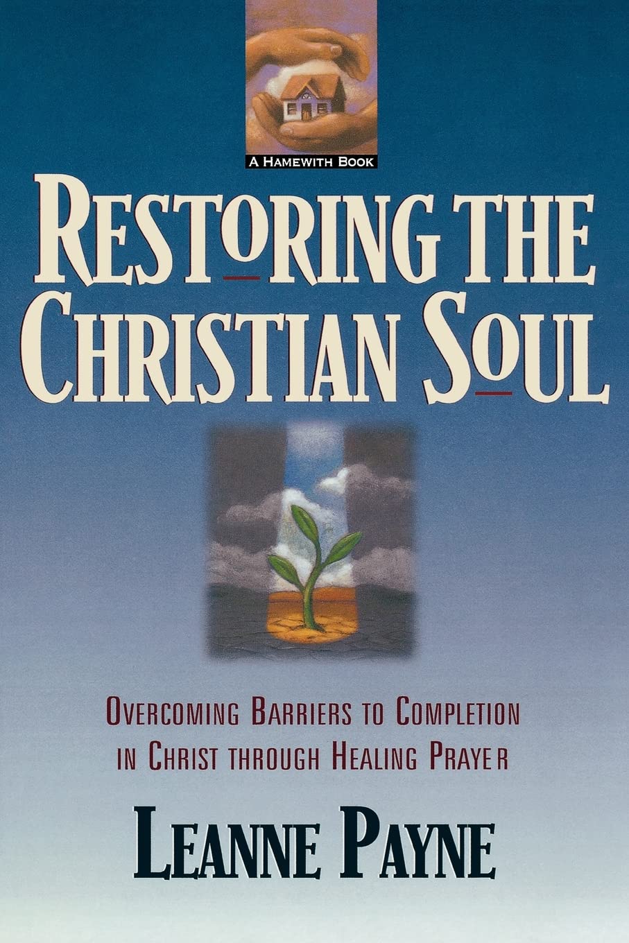 Restoring the Christian Soul: Overcoming Barriers to Completion in Christ through Healing Prayer The Happy Book Stack