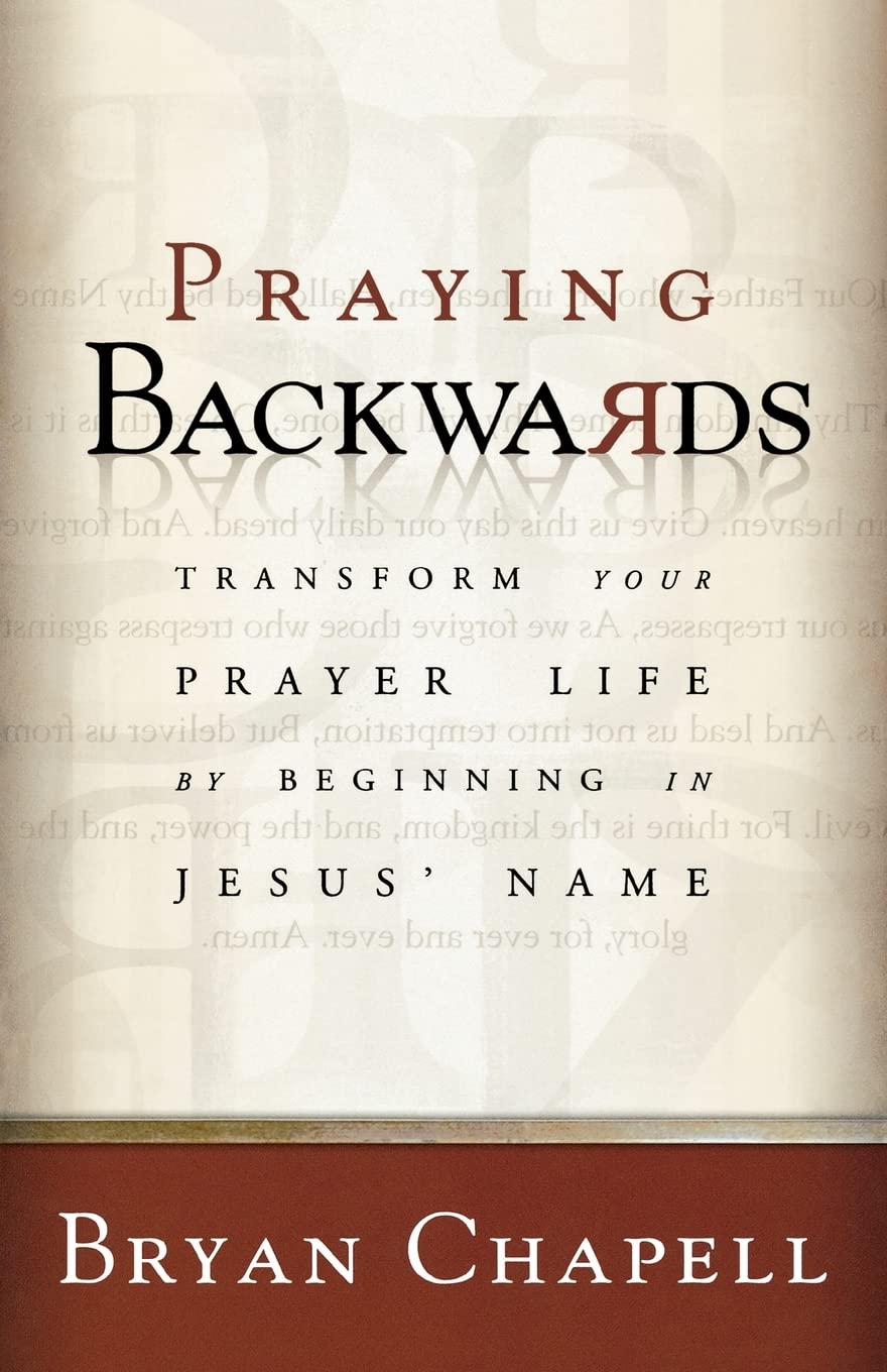 Praying Backwards: Transform Your Prayer Life by Beginning in Jesus' Name - 3356