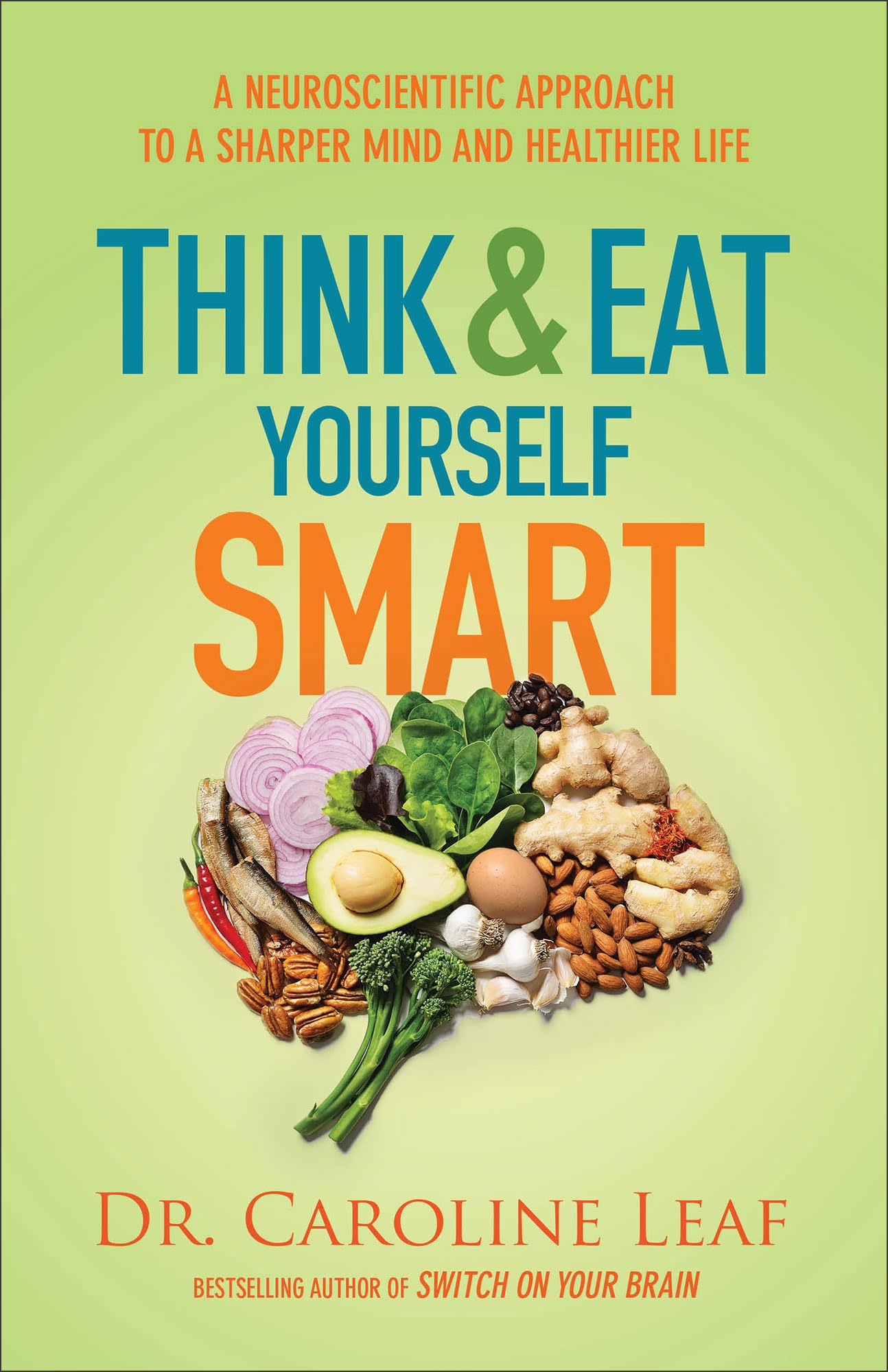 Think and Eat Yourself Smart: A Neuroscientific Approach to a Sharper Mind and Healthier Life The Happy Book Stack