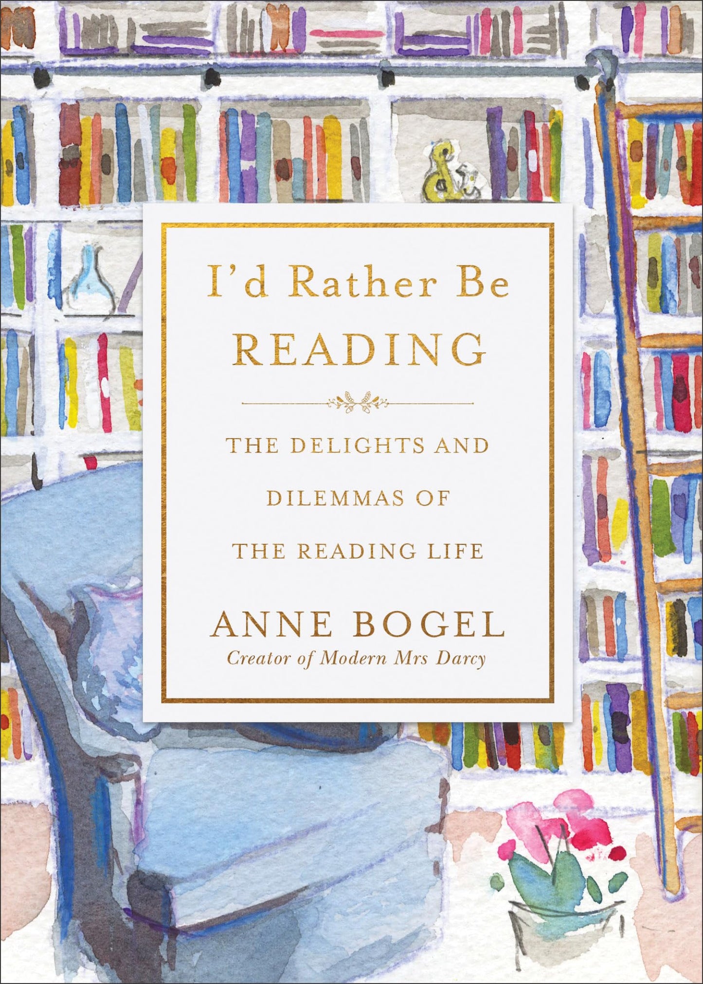 I'd Rather Be Reading: The Delights and Dilemmas of the Reading Life The Happy Book Stack