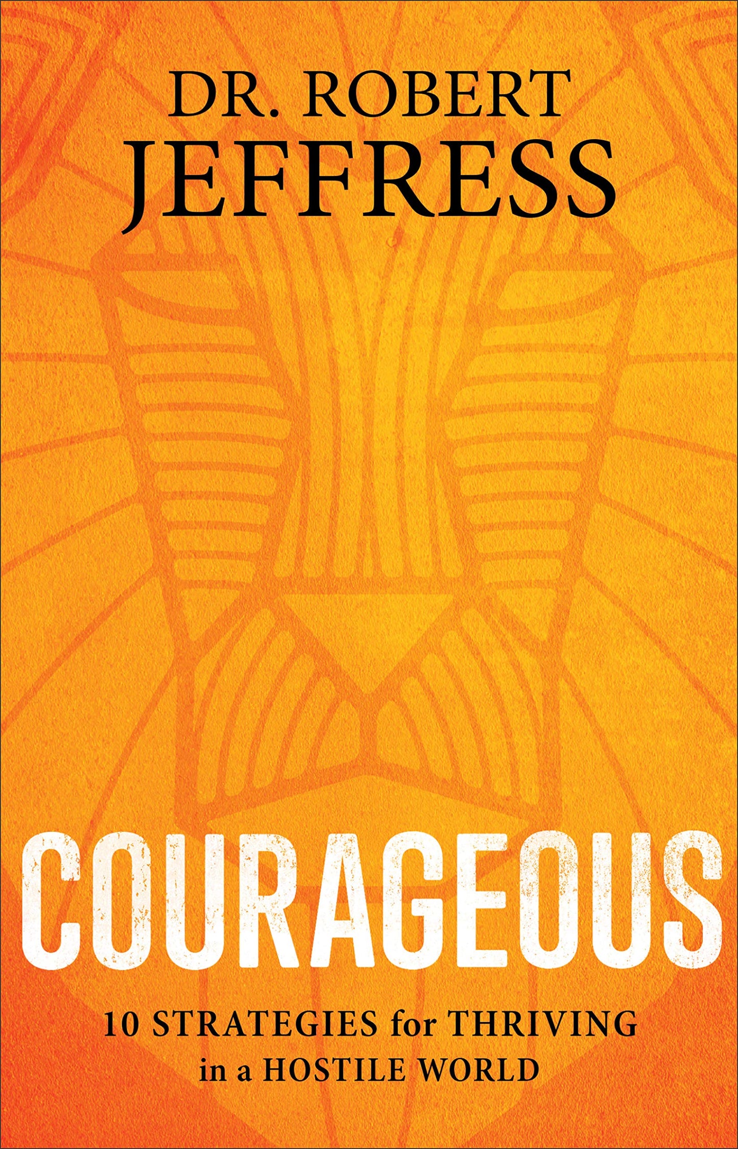 Courageous: 10 Strategies for Thriving in a Hostile World The Happy Book Stack