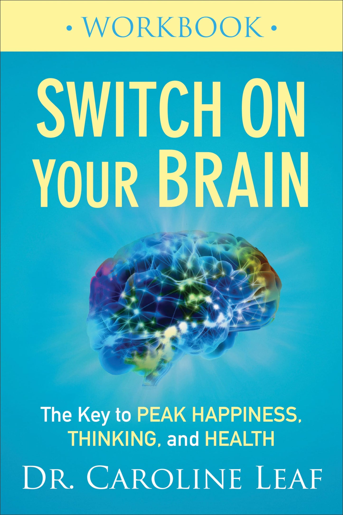 Switch On Your Brain Workbook: The Key to Peak Happiness, Thinking, and Health The Happy Book Stack