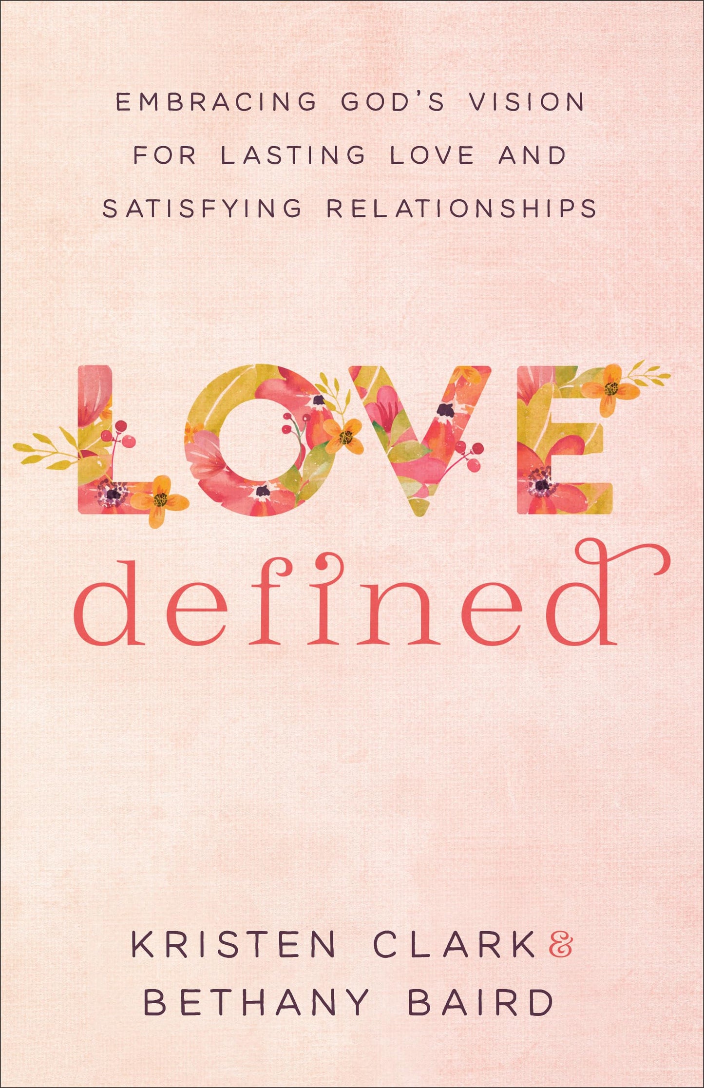 Love Defined: Embracing God's Vision for Lasting Love and Satisfying Relationships The Happy Book Stack