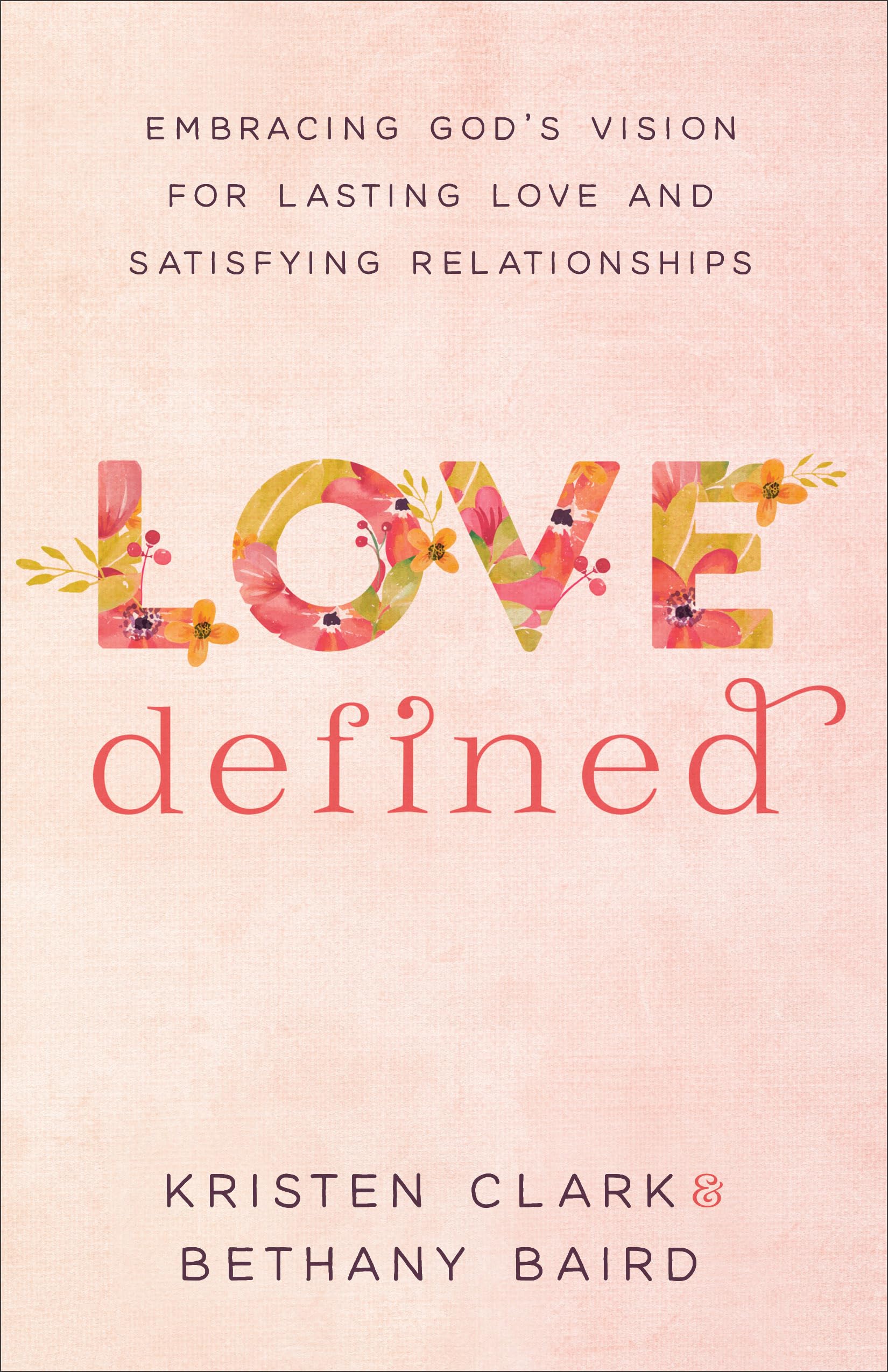 Love Defined: Embracing God's Vision for Lasting Love and Satisfying Relationships The Happy Book Stack