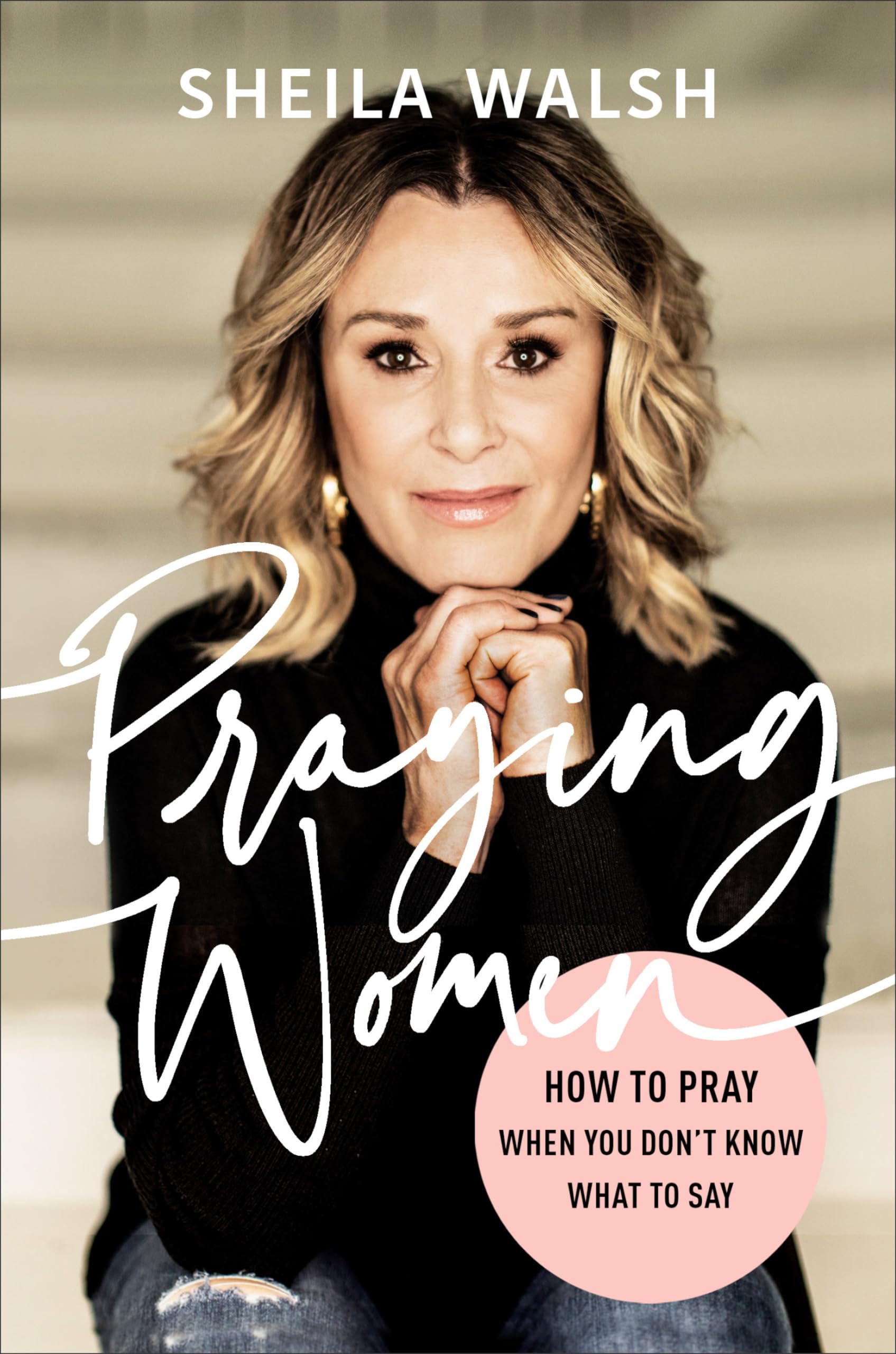 Praying Women: How to Pray When You Don't Know What to Say The Happy Book Stack