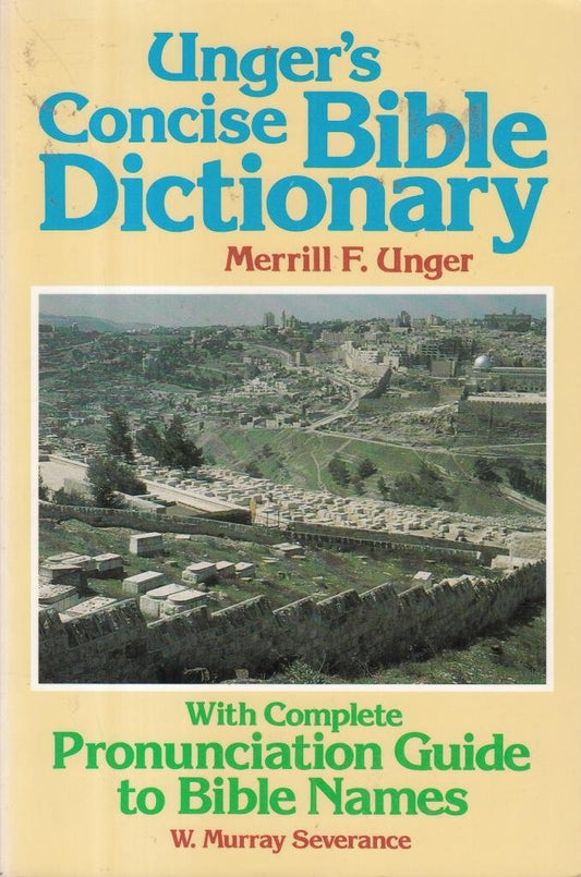 Unger's Concise Bible Dictionary: With Complete Pronunciation Guide to Bible Names The Happy Book Stack