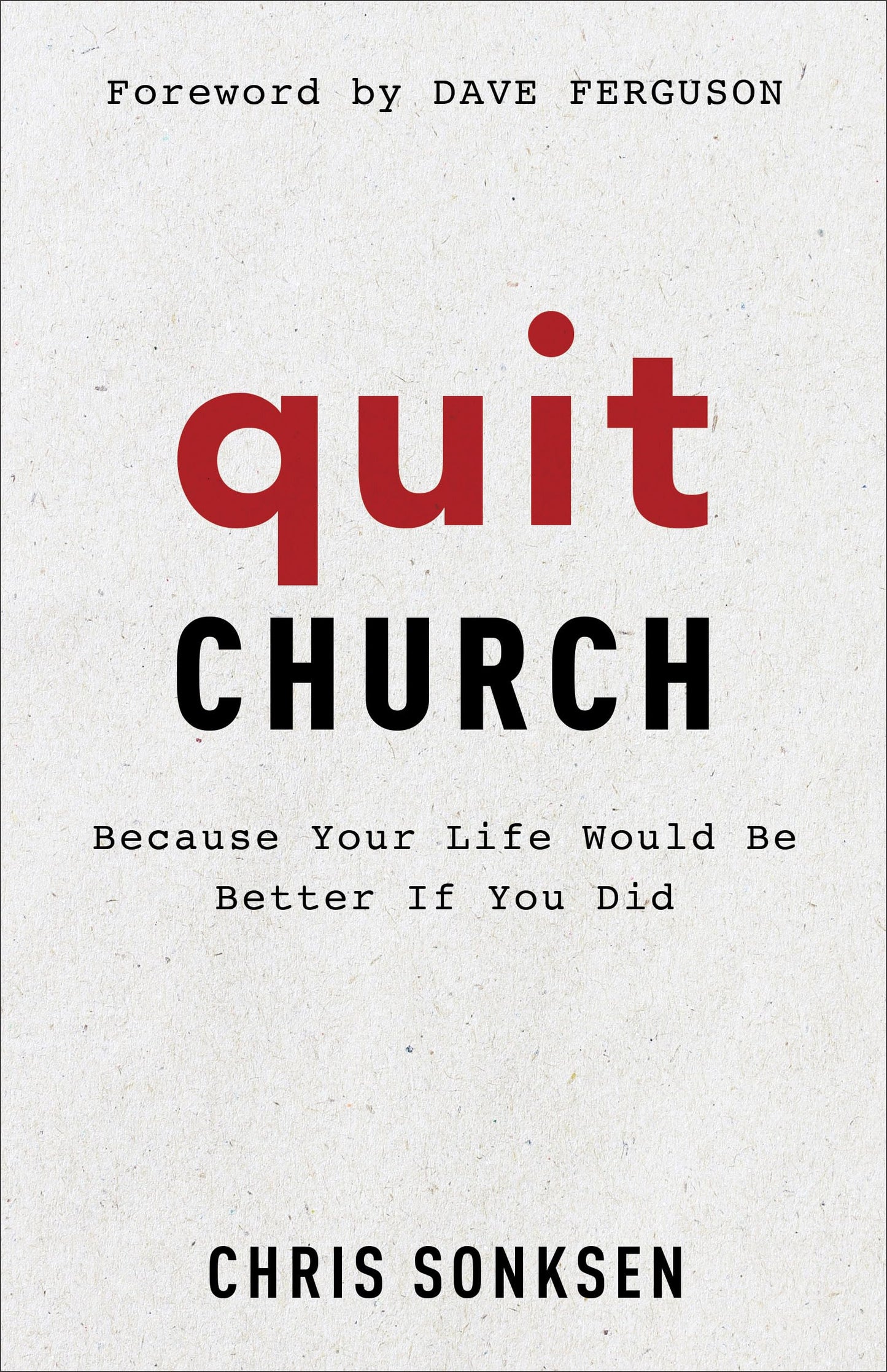 Quit Church: Because Your Life Would Be Better If You Did The Happy Book Stack