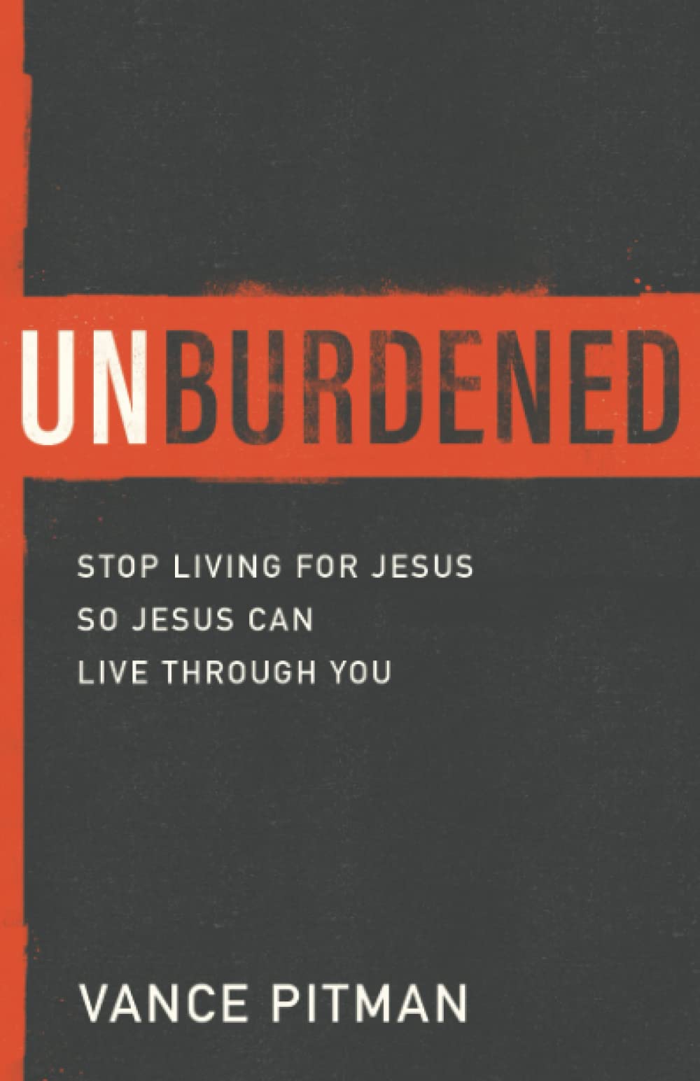 Unburdened: Stop Living for Jesus So Jesus Can Live through You The Happy Book Stack