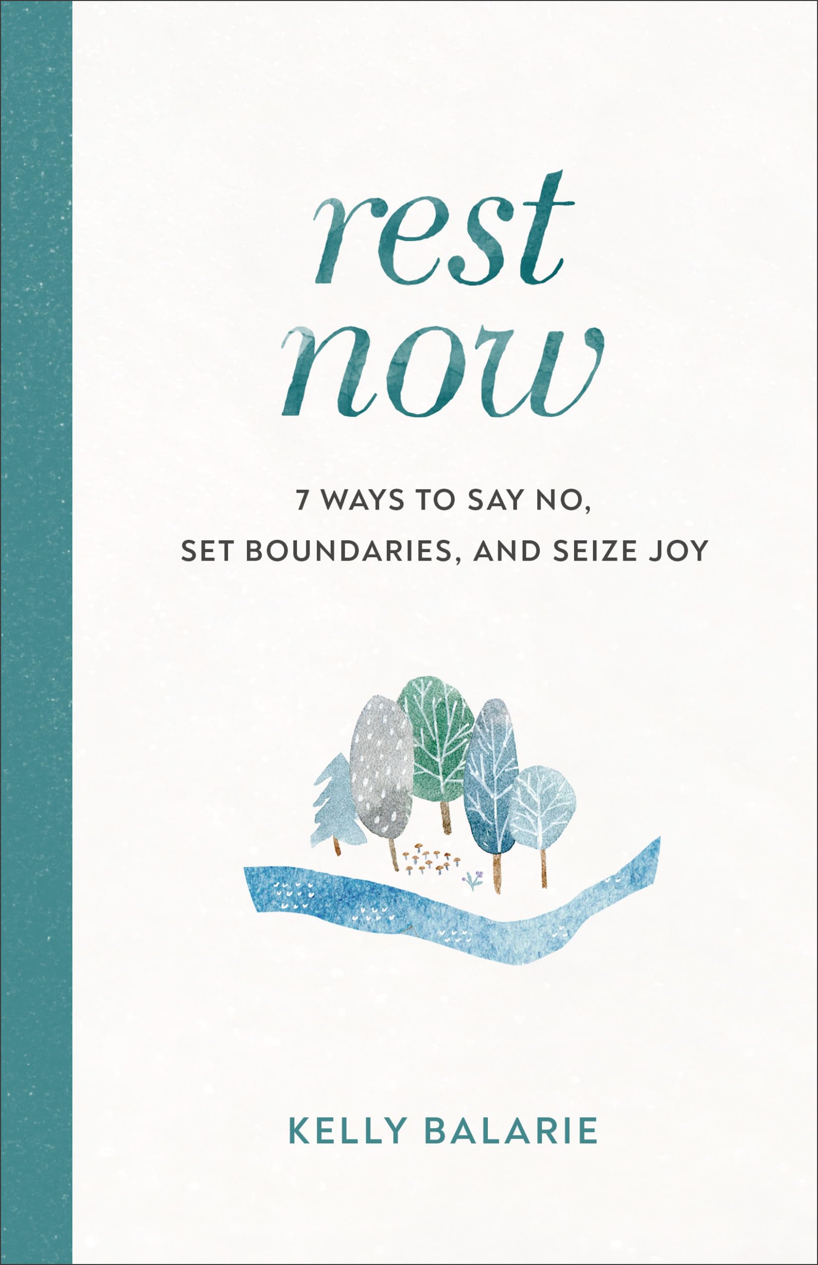 Rest Now: 7 Ways to Say No, Set Boundaries, and Seize Joy The Happy Book Stack