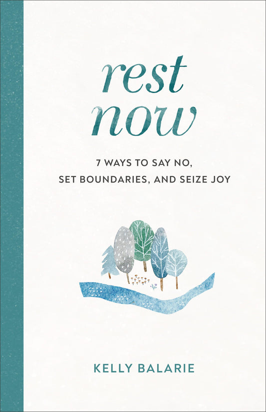 Rest Now: 7 Ways to Say No, Set Boundaries, and Seize Joy The Happy Book Stack