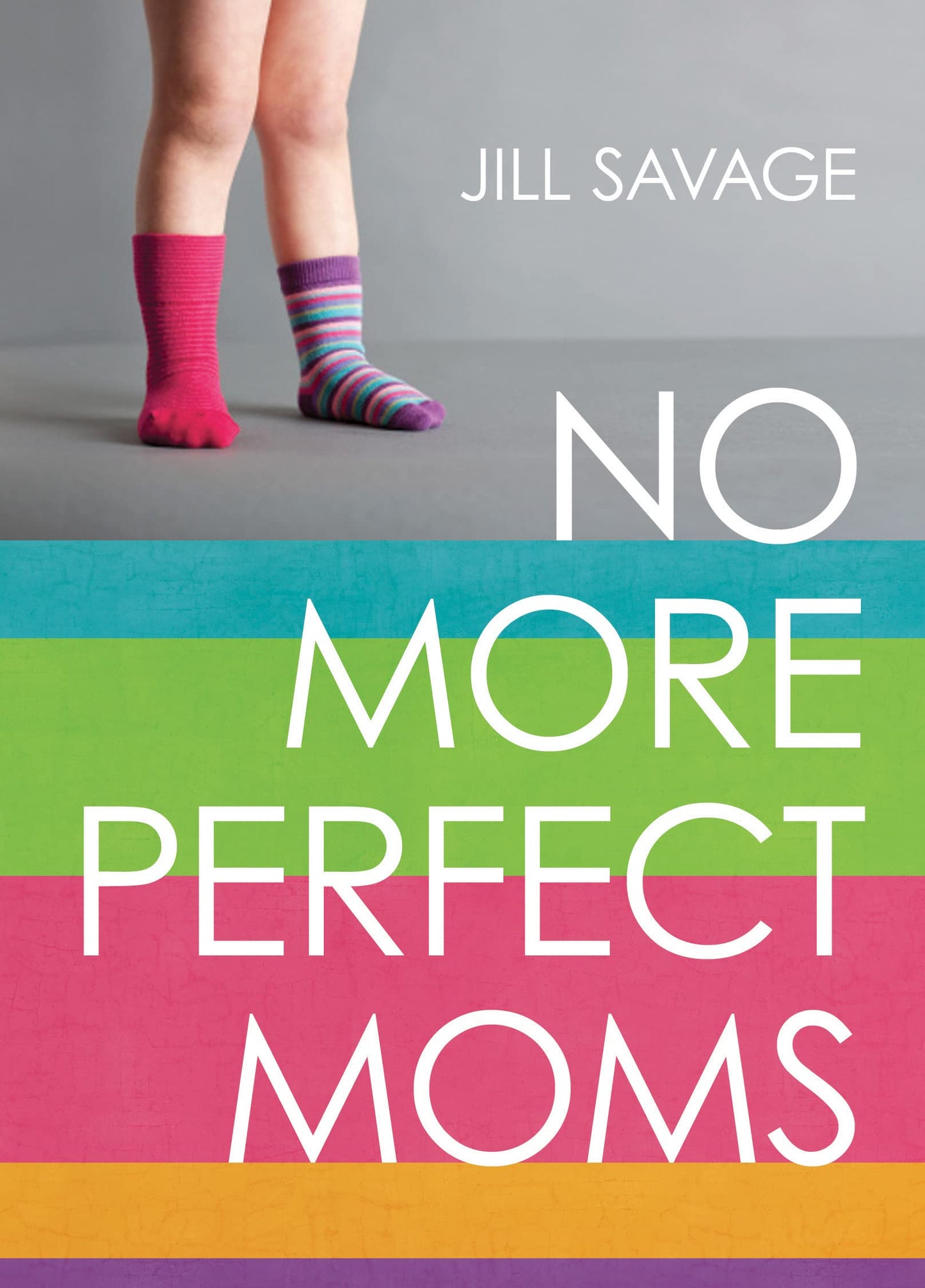 No More Perfect Moms: Learn to Love Your Real Life - 9897