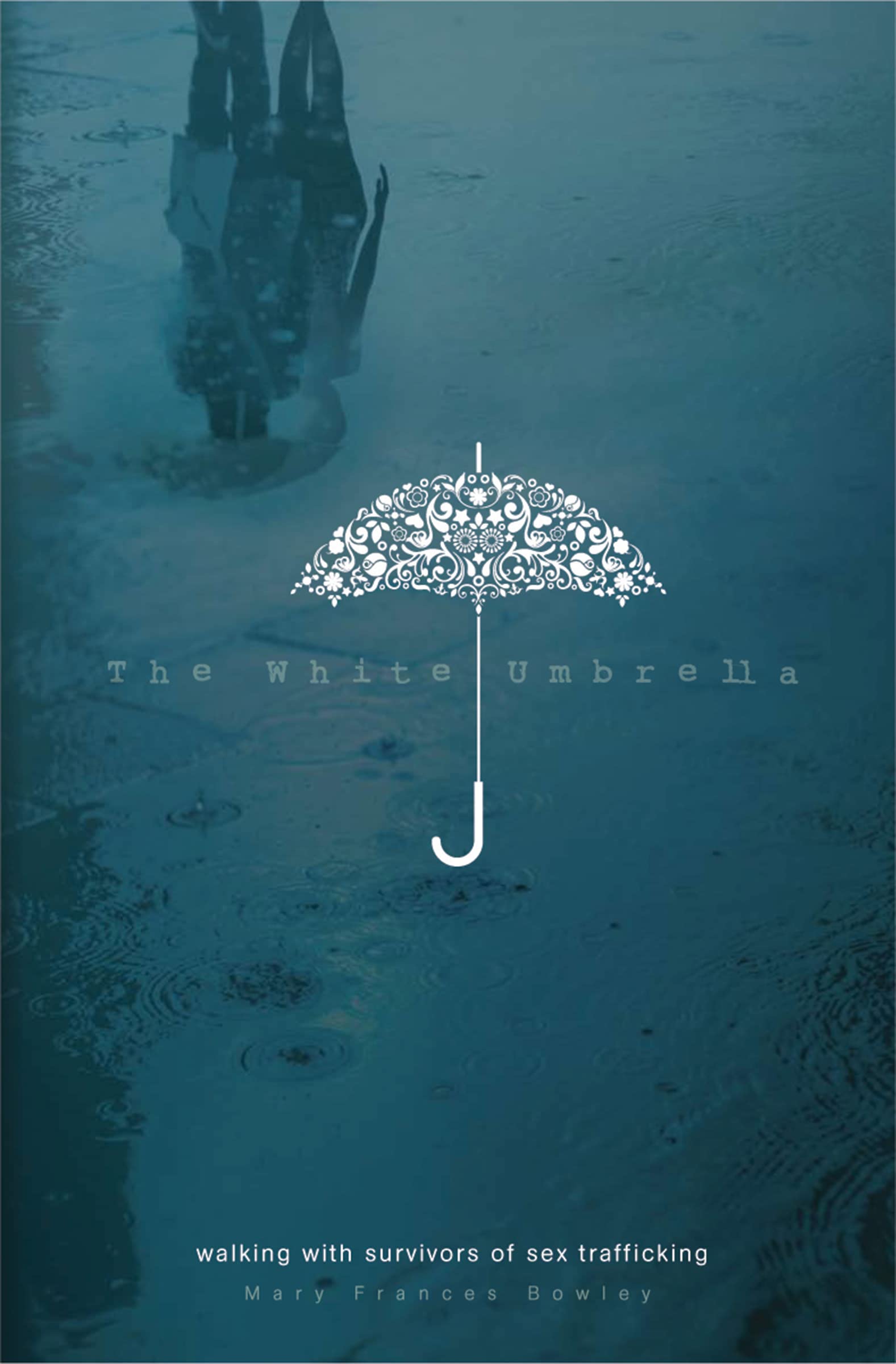 The White Umbrella: Walking with Survivors of Sex Trafficking The Happy Book Stack