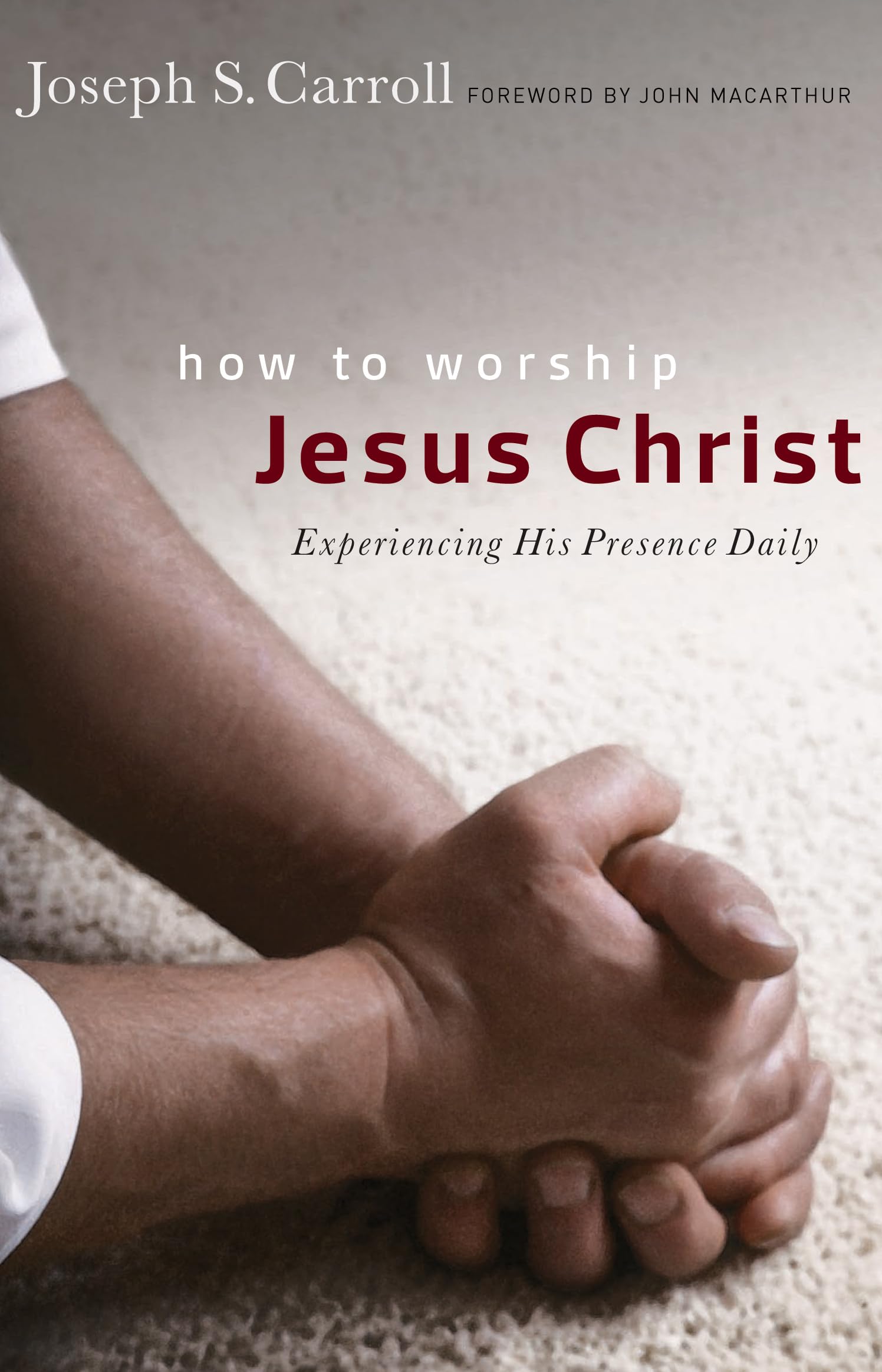 How to Worship Jesus Christ: Experiencing His Manifest Presence Daily The Happy Book Stack