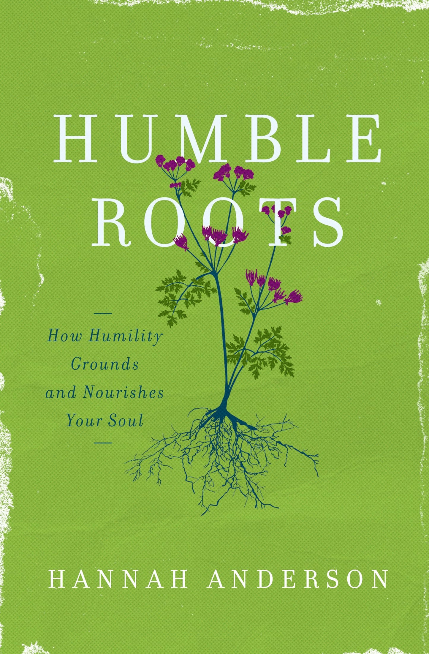 Humble Roots: How Humility Grounds and Nourishes Your Soul The Happy Book Stack
