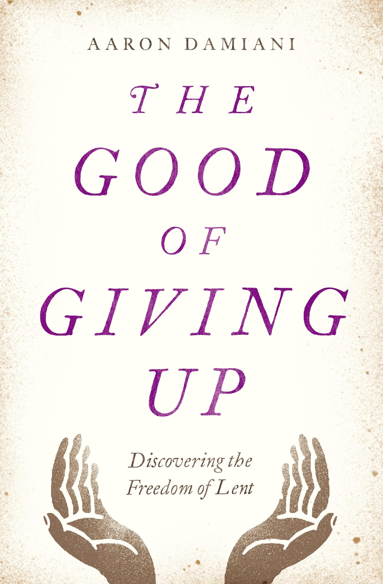 The Good of Giving Up: Discovering the Freedom of Lent The Happy Book Stack