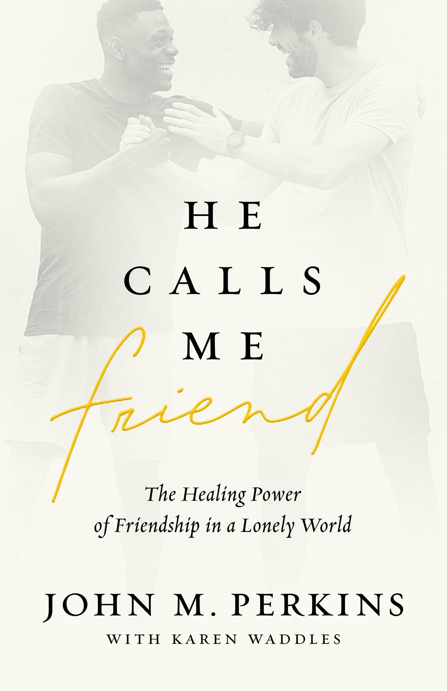 He Calls Me Friend: The Healing Power of Friendship in a Lonely World The Happy Book Stack