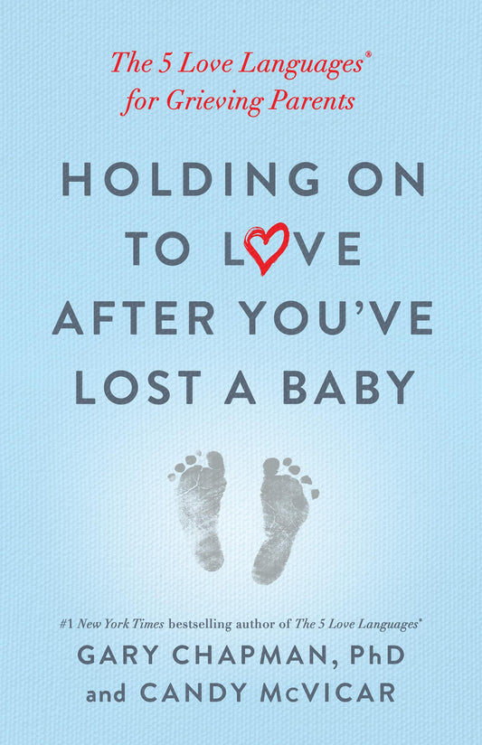 Holding on to Love After You've Lost a Baby: The 5 Love Languages® for Grieving Parents The Happy Book Stack