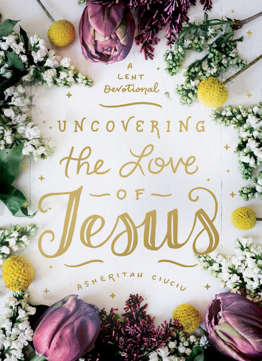 Uncovering the Love of Jesus: A Lent Devotional The Happy Book Stack