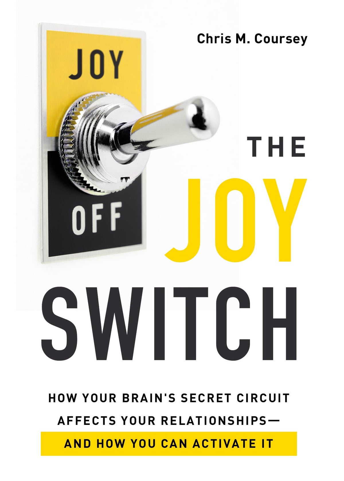 The Joy Switch: How Your Brain's Secret Circuit Affects Your Relationships-And How You Can Activate It The Happy Book Stack