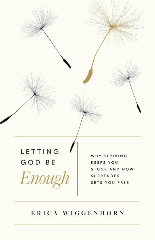 Letting God Be Enough: Why Striving Keeps You Stuck & How Surrender Sets You Free - 5325
