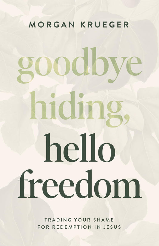 Goodbye Hiding, Hello Freedom: Trading Your Shame for Redemption in Jesus - 8794