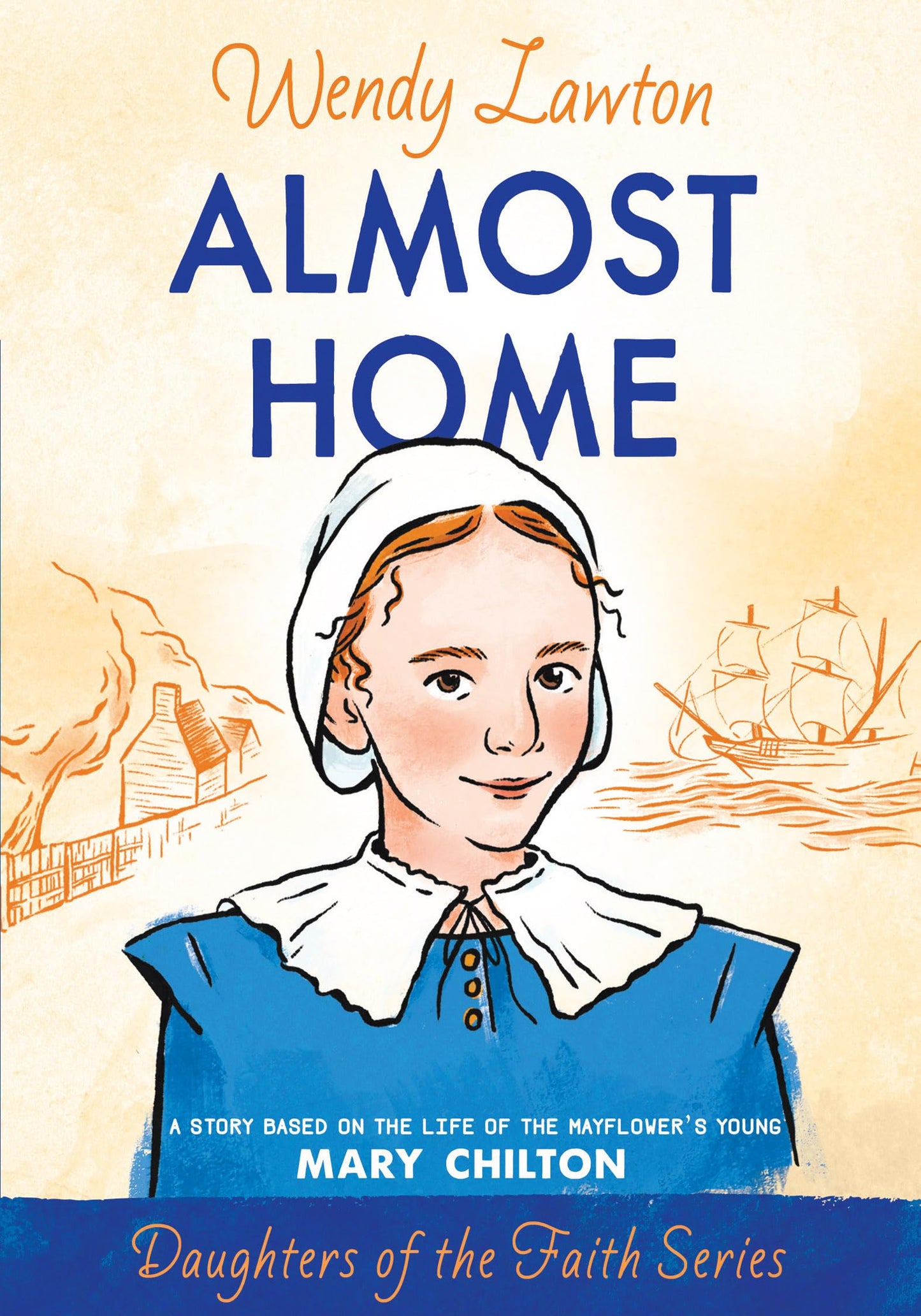 Almost Home: A Story Based on the Life of the Mayflower's Young Mary Chilton (Daughters of the Faith Series) The Happy Book Stack