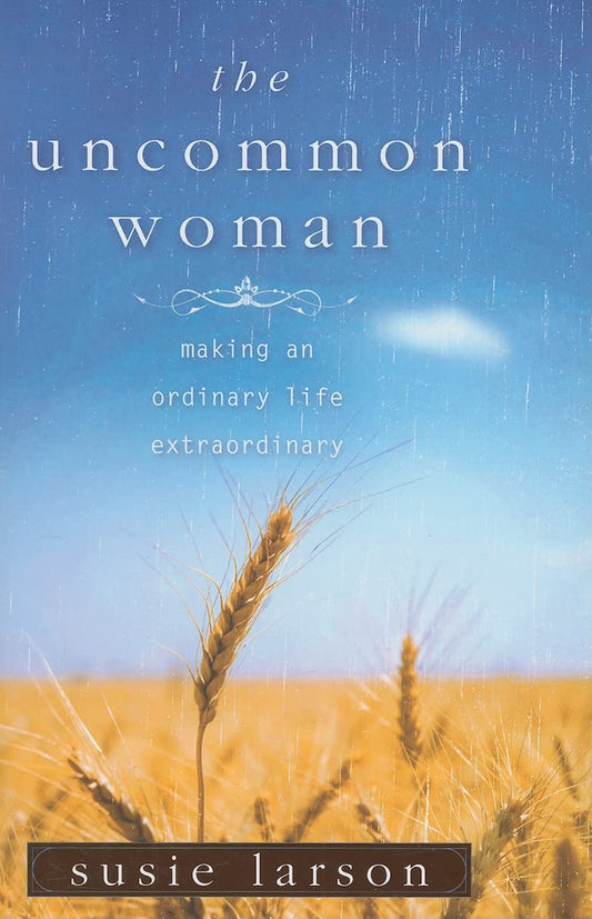 The Uncommon Woman: Making an Ordinary Life Extraordinary The Happy Book Stack