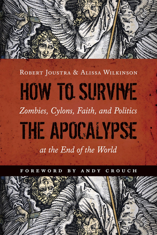 How to Survive the Apocalypse: Zombies, Cylons, Faith, and Politics at the End of the World The Happy Book Stack