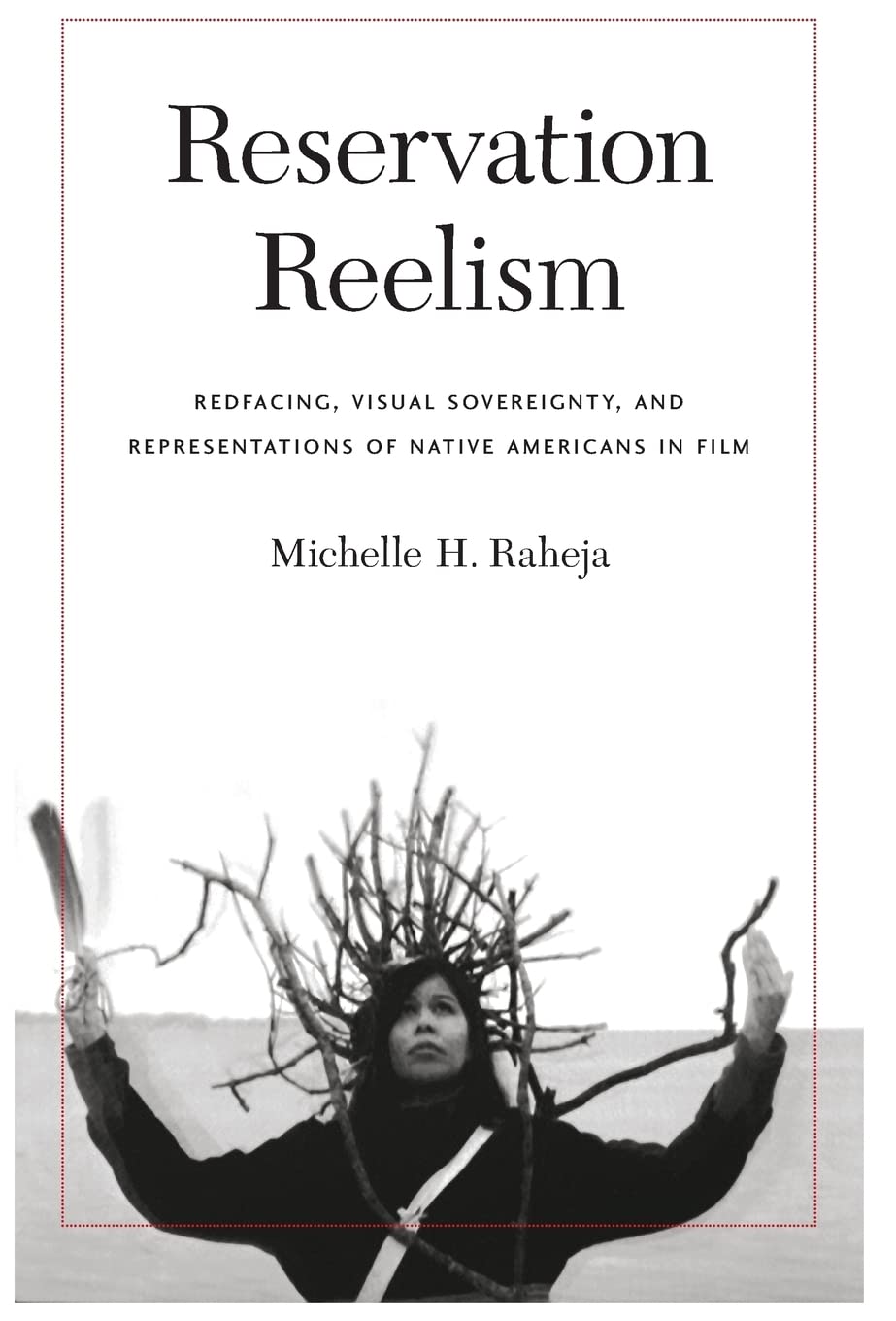 Reservation Reelism: Redfacing, Visual Sovereignty, and Representations of Native Americans in Film - 7665