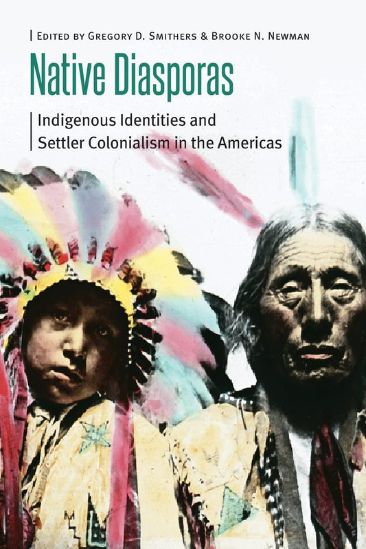 Native Diasporas: Indigenous Identities and Settler Colonialism in the Americas (Borderlands and Transcultural Studies) - 9044